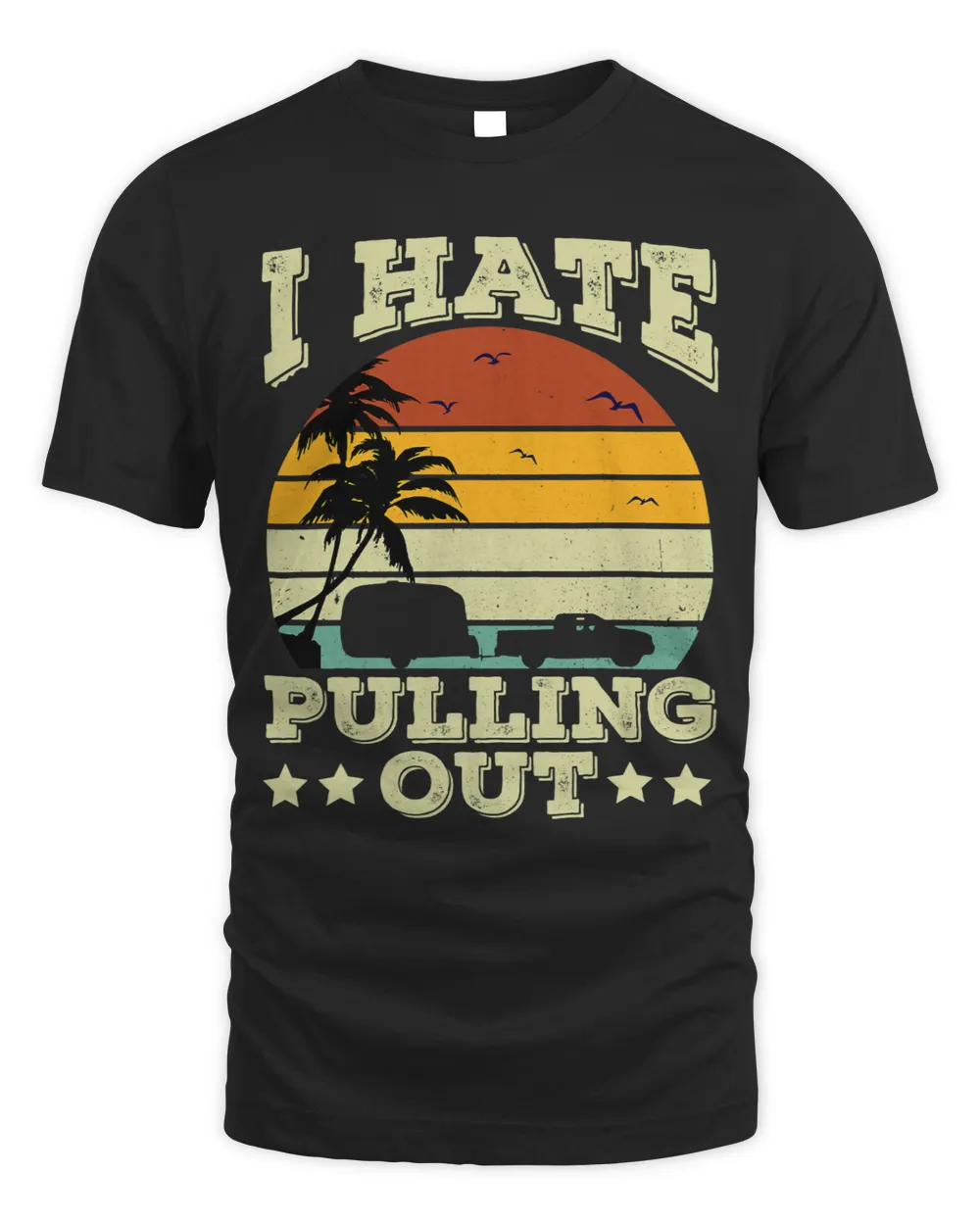 I Hate Pulling Out Funny Camping Trailer Travel Retro Unisex Standard T-Shirt black s