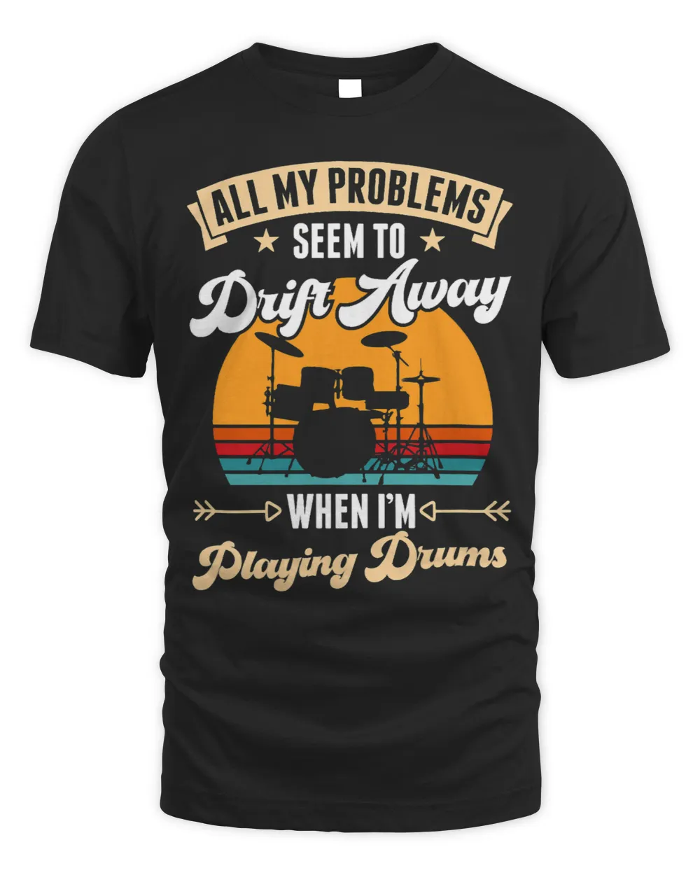 All My Problems Seem To Drift Away When Im Playing Drums Unisex Standard T-Shirt black s