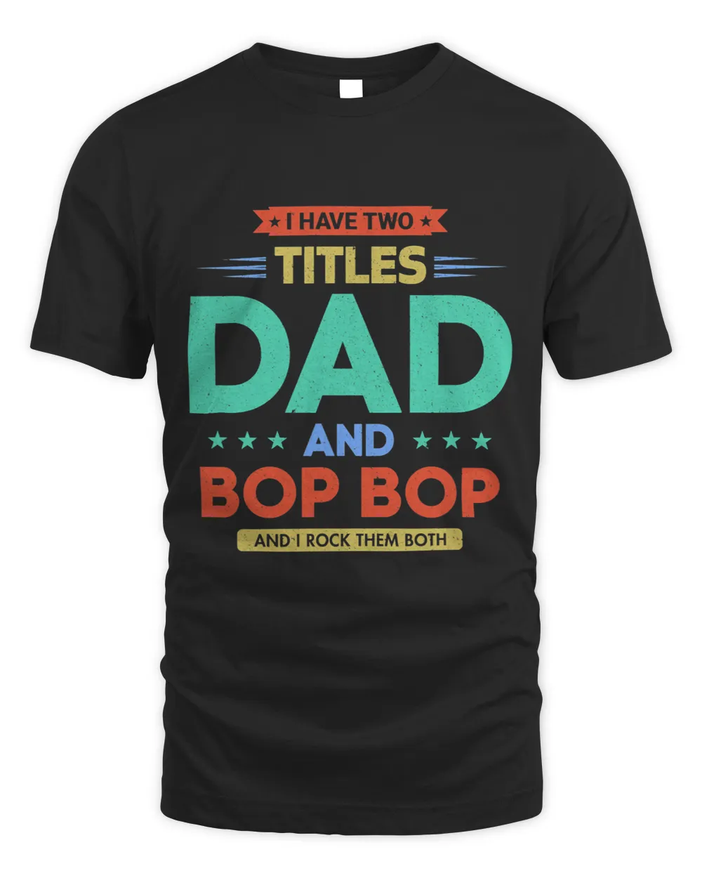 I Have Two Titles Dad And Bop Bop Funny Fathers Day Gift