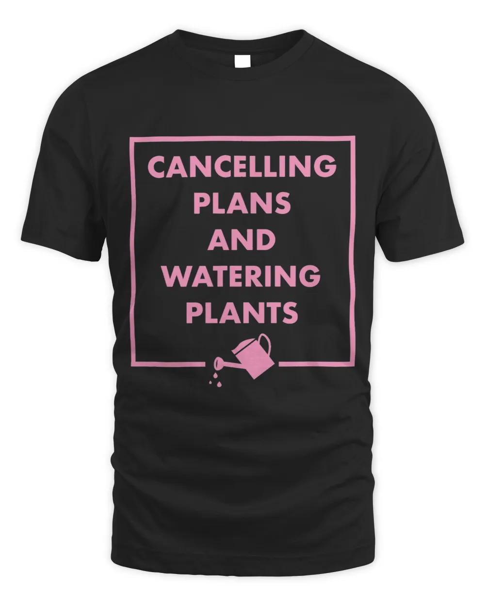 Cancelling Plans And Watering Plants Gardening Introvert 3 Unisex Standard T-Shirt black s
