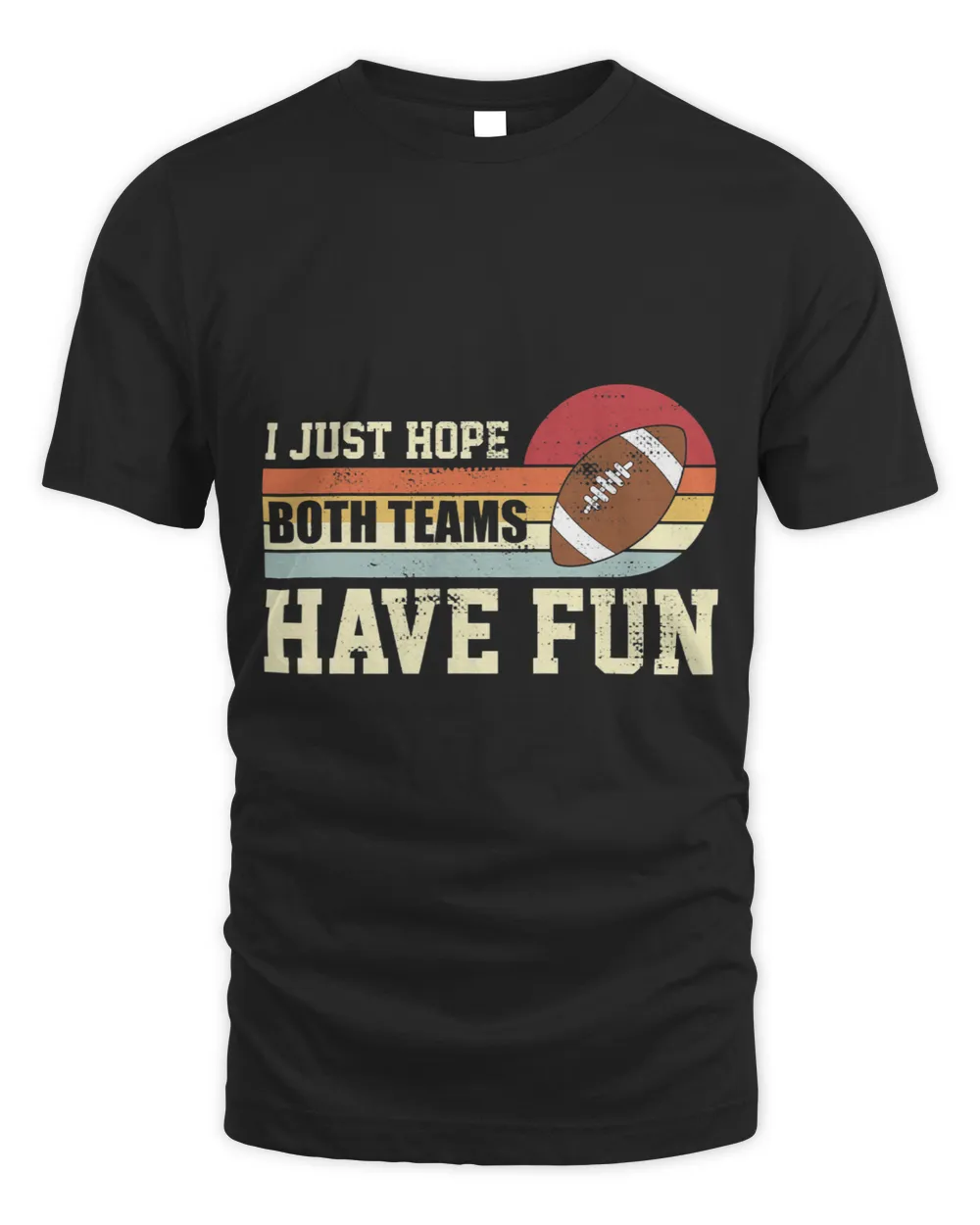 I Just Hope Both Teams Have Fun Football I Hope Both Teams Unisex Standard T-Shirt black s