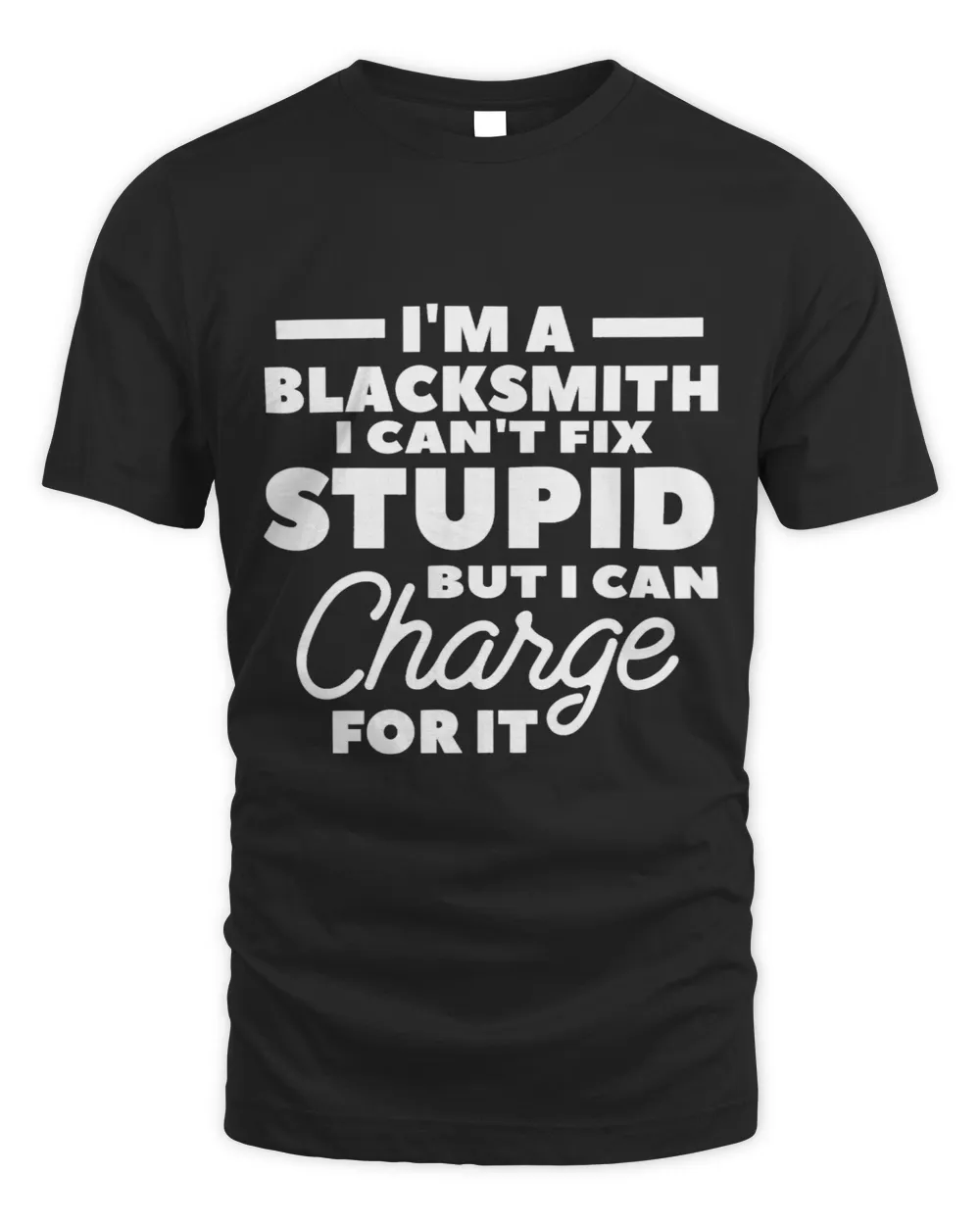 Im A Blacksmith I Cant Fix Stupid But I Can Charge For It 2
