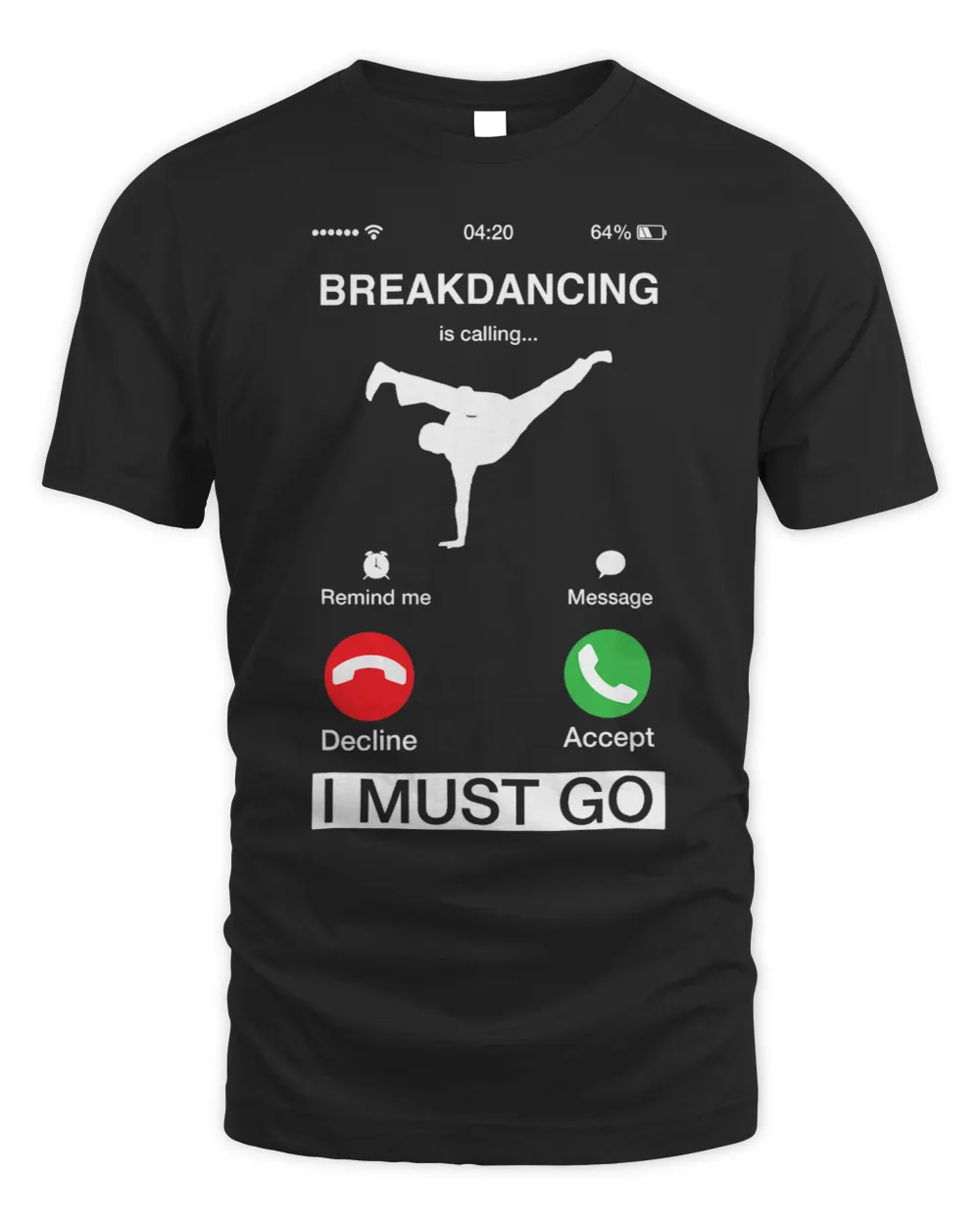 Breakdancing Is Calling And I Must Go Funny Phone Screen Unisex Standard T-Shirt black s