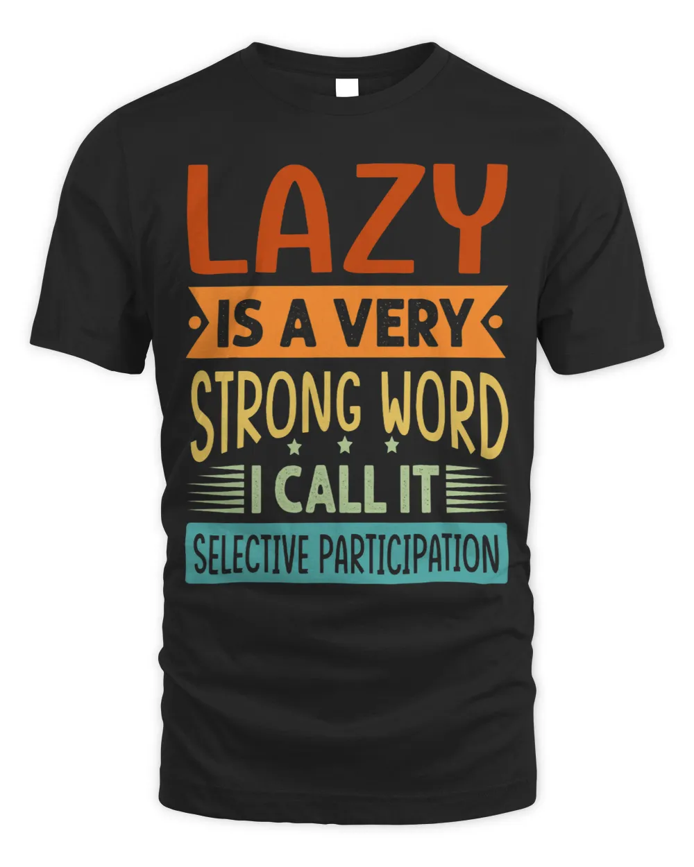 Lazy Is A Very Strong Word I Call It Selective Participation Unisex Standard T-Shirt black s