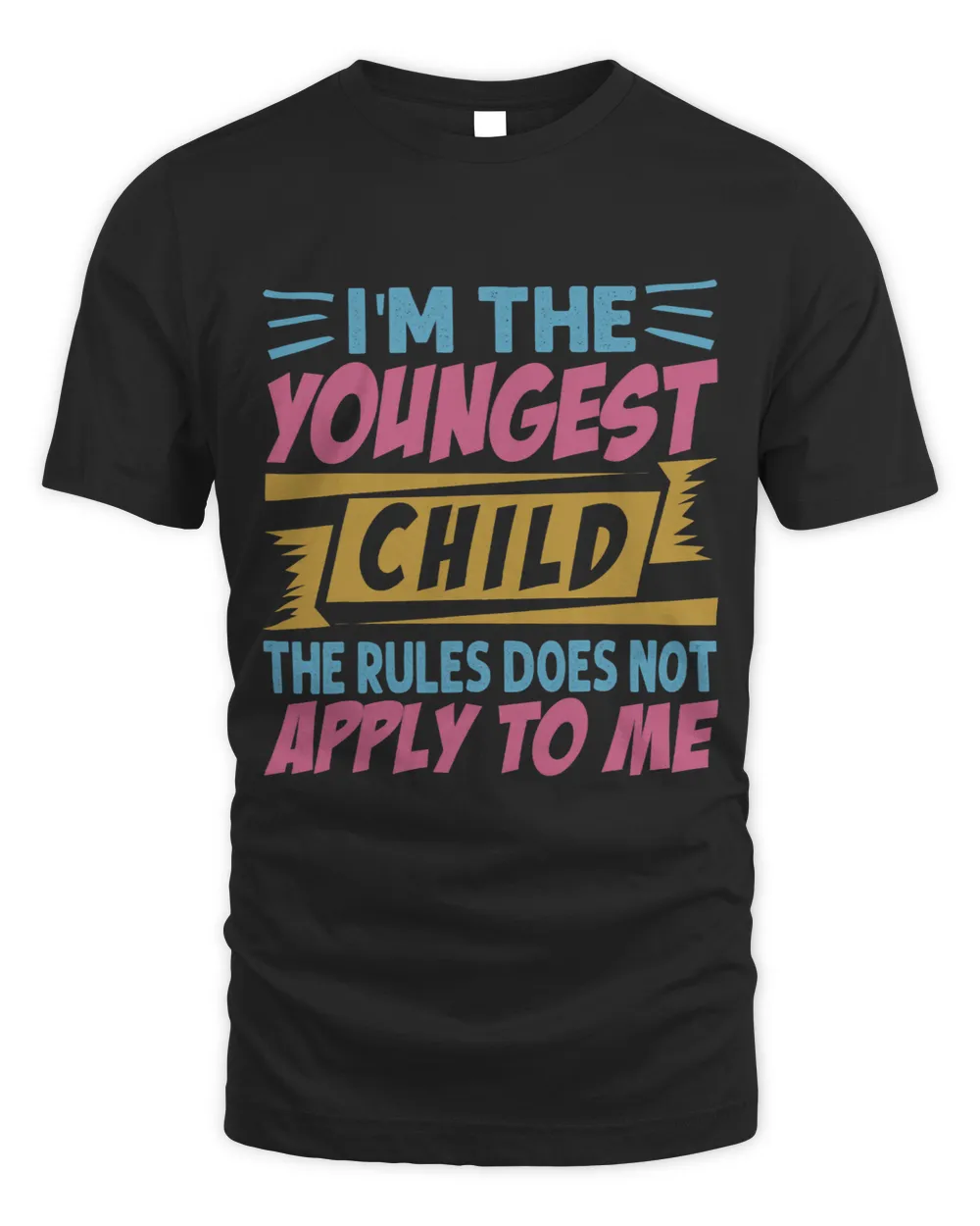 Im The Youngest Child The Rules Does Not Apply To Me Unisex Standard T-Shirt black s