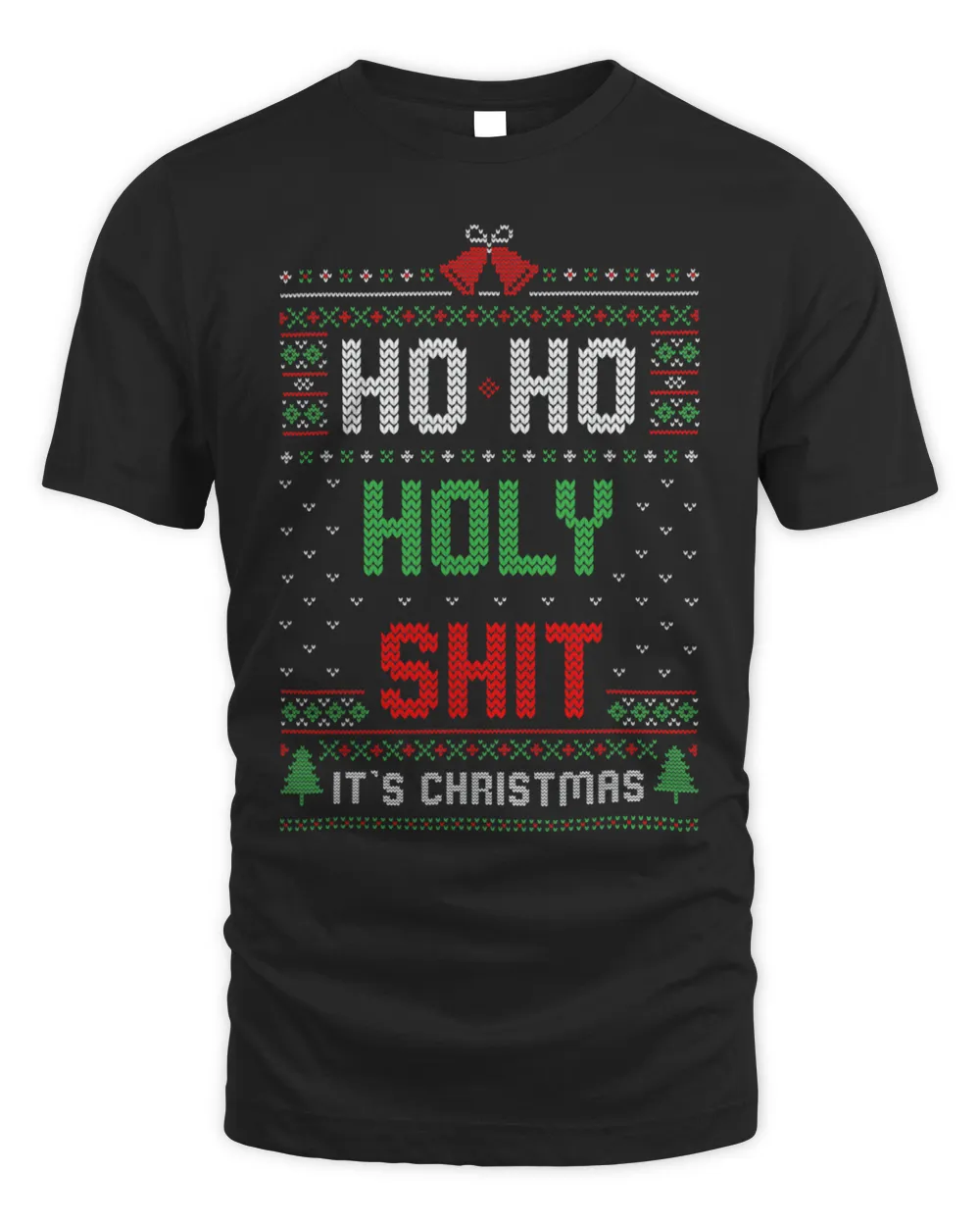 Ho Ho Holy Sh!t Funny XMas Sarcastic Ugly Sweater 305 Unisex Standard T-Shirt black s