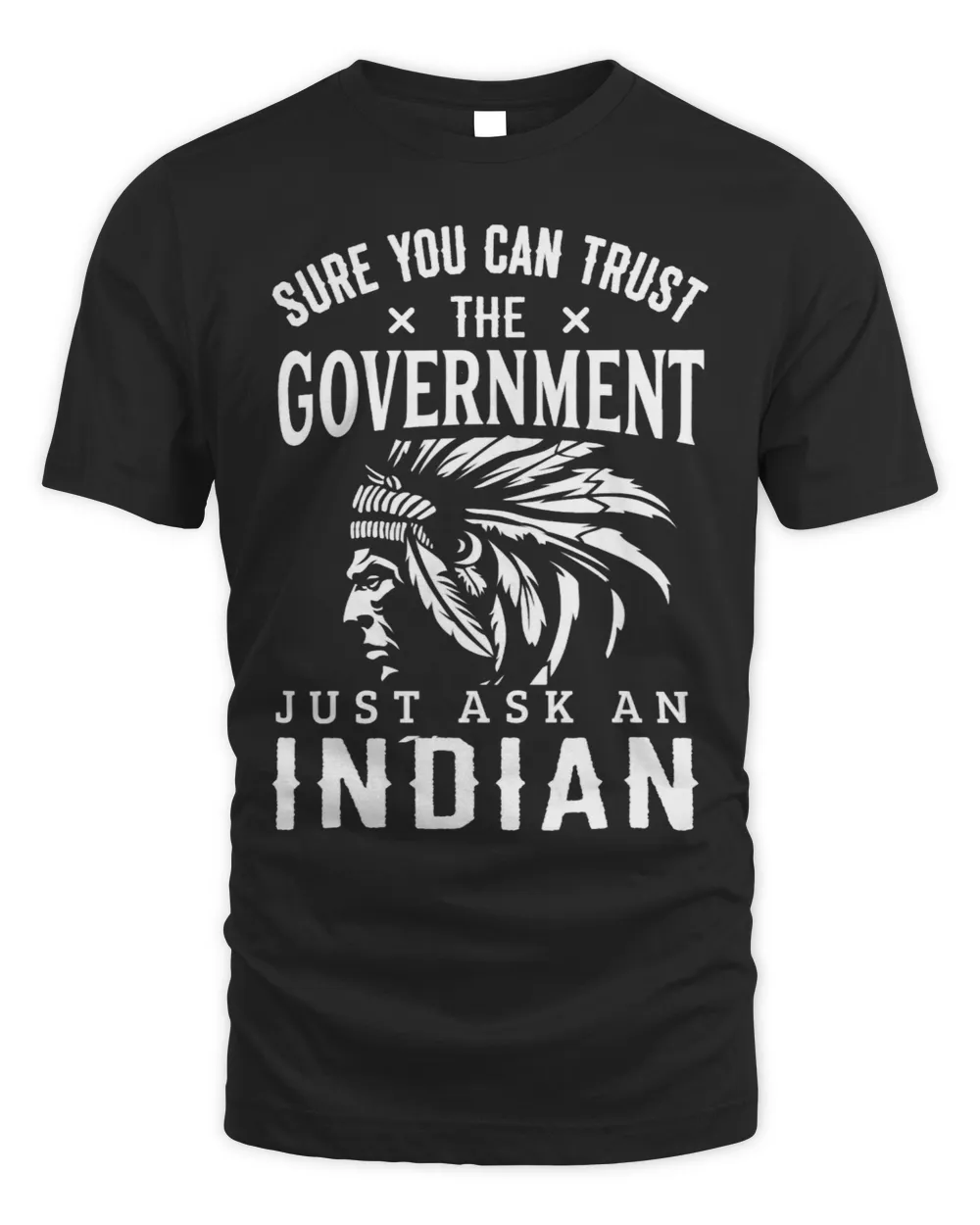 Native American Trust Government Shirt Funny AntiGovernment