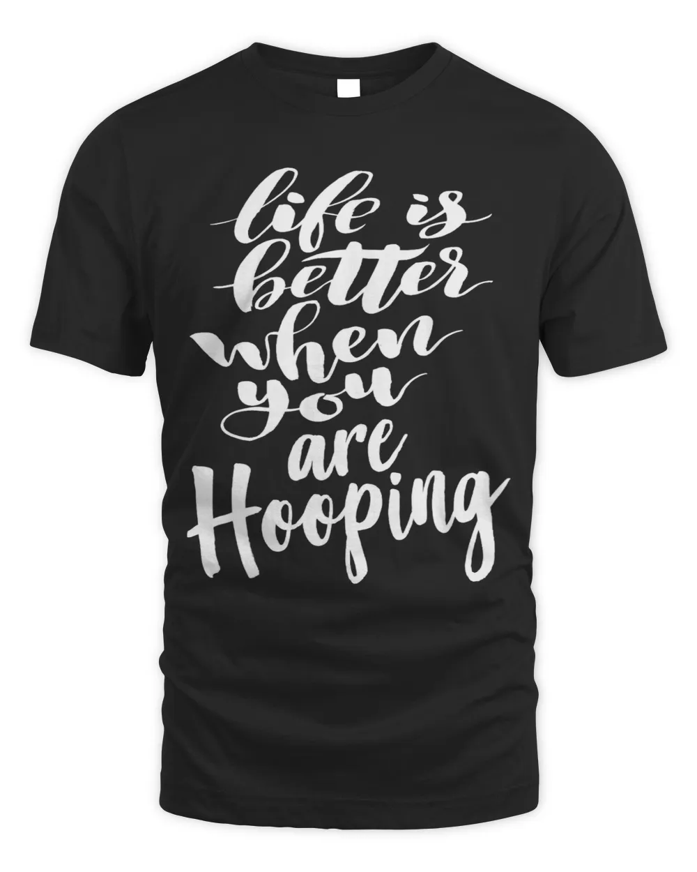 Life is Better When You Are Hooping 3 Unisex Standard T-Shirt black s
