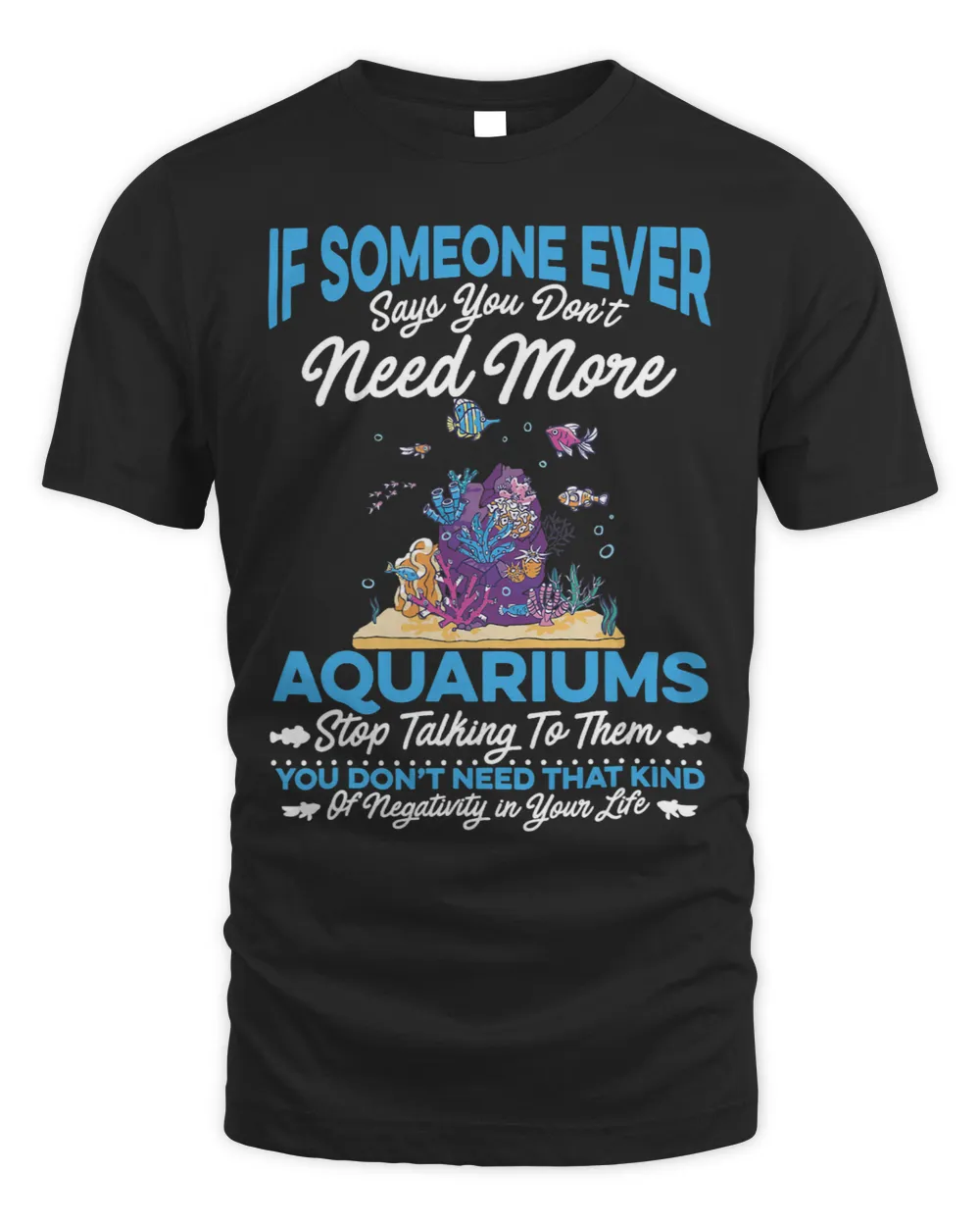 Need More Aquariums Fish Tanks Aquarist Avoid The Negativity Unisex Standard T-Shirt black s