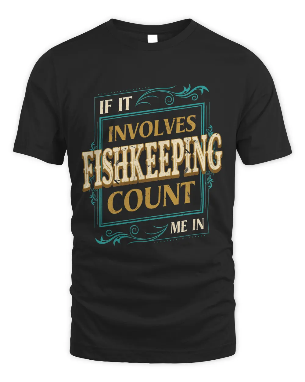 If It Involves Fishkeeping Count Me Funny Fishkeeper Unisex Standard T-Shirt black s