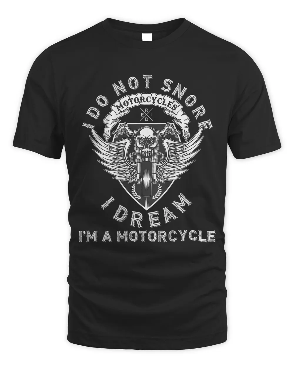 I Do Not Snore I Dream Im A Motorcycle Print On Back