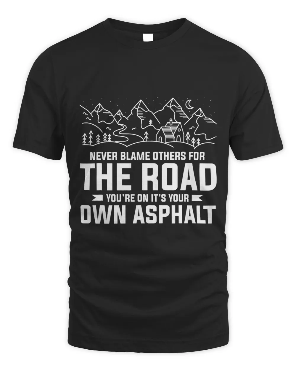 Never Blame Others For The Road Youre On Its Your Own Unisex Standard T-Shirt black s