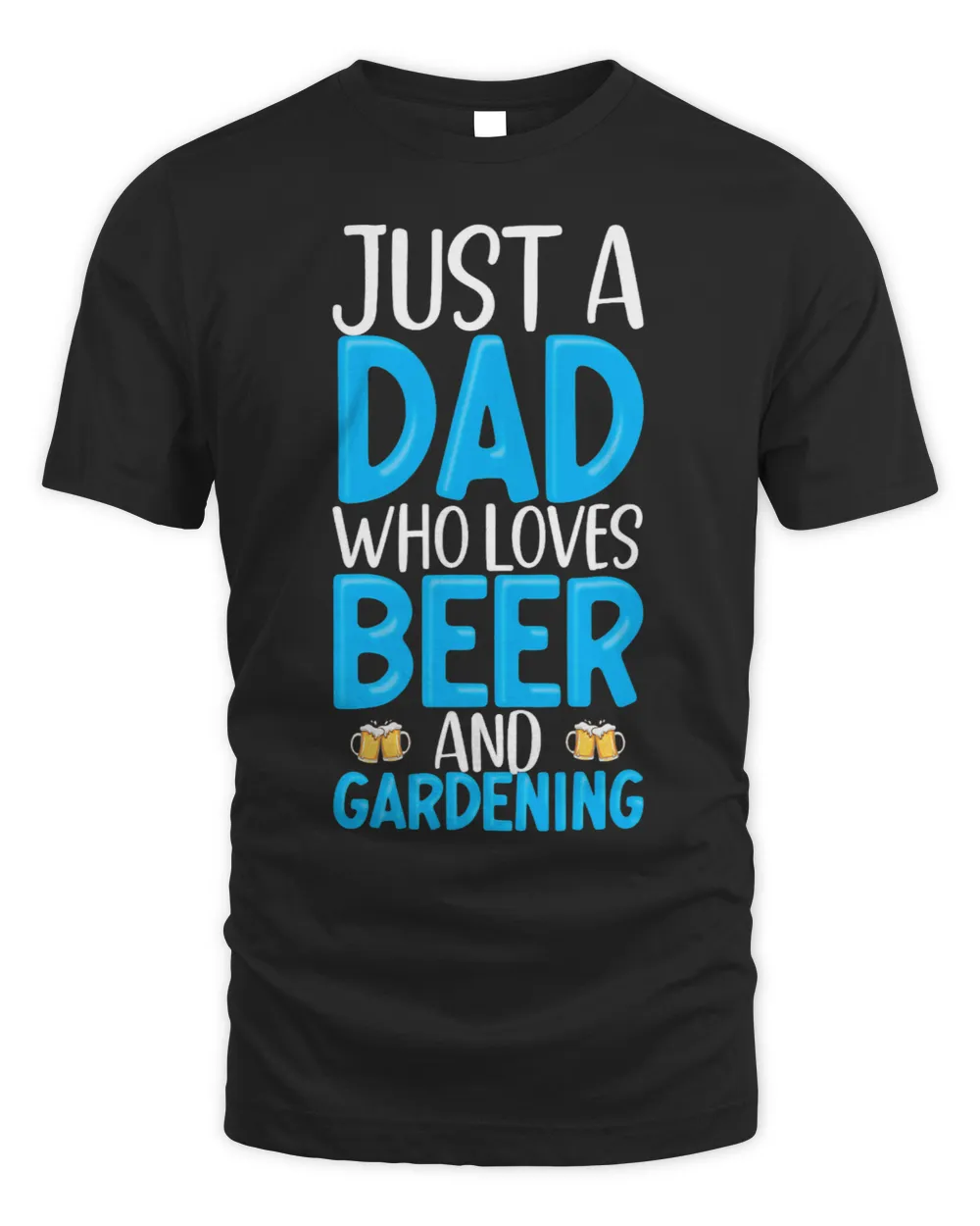 Just A Dad Who Loves Beer And Gardening Husband Dad Gardener