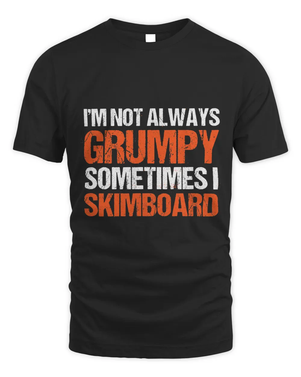 Im Not Always Grumpy Sometimes I Skimboard Skimboarding 3 Unisex Standard T-Shirt black s