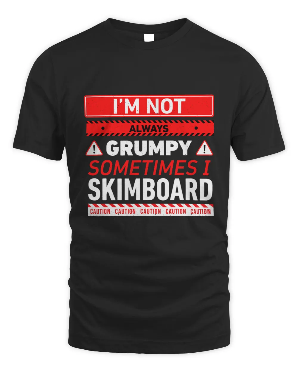 Im Not Always Grumpy Sometimes I Skimboard Skimboarding Unisex Standard T-Shirt black s