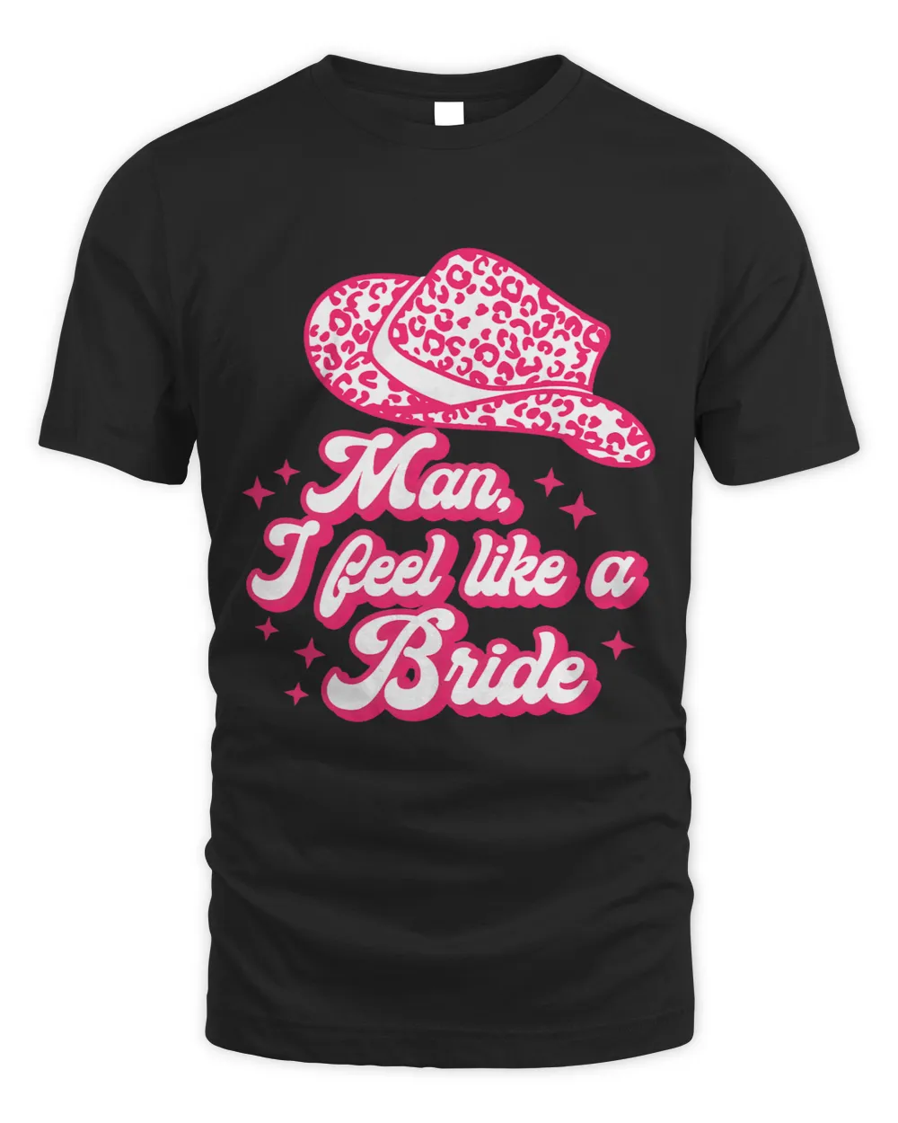 Man I Feel Like A Bride Cowgirl Bachelorette Party Western