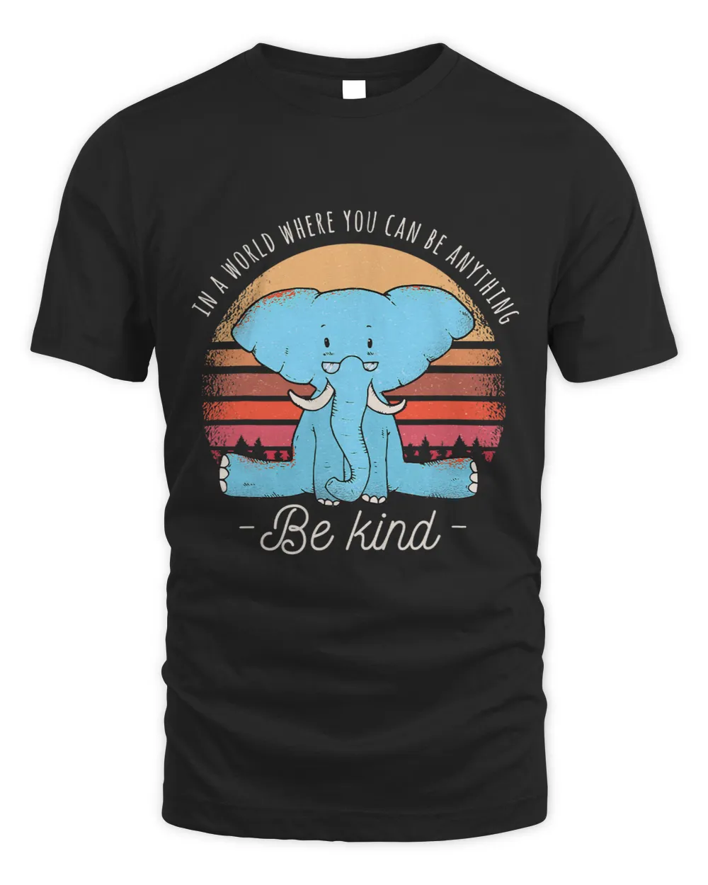 Cute Elephant In A World Where You Can Be Anything Be Kind