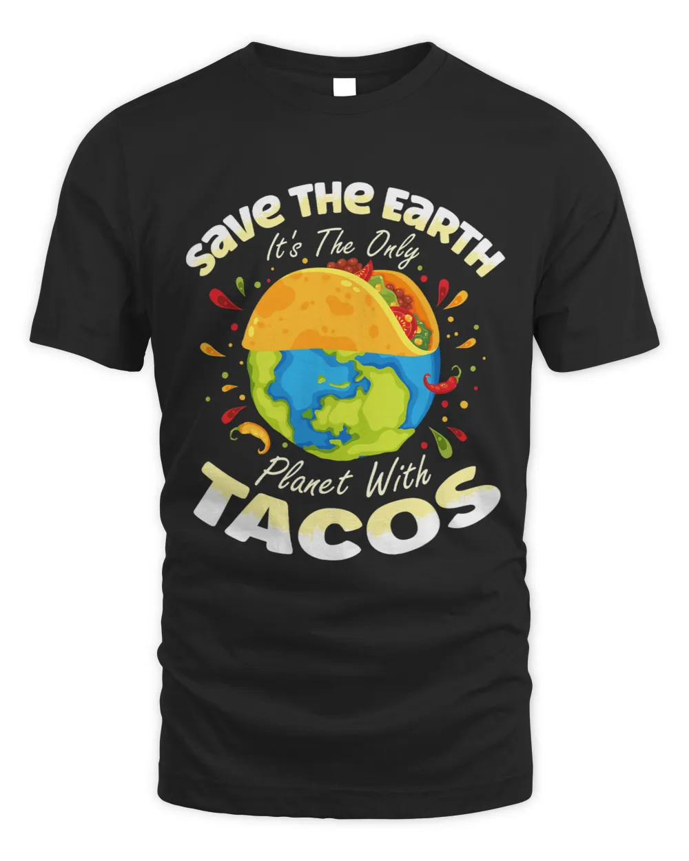 Pro Earth Save the Earth Its The Only Planet With Tacos