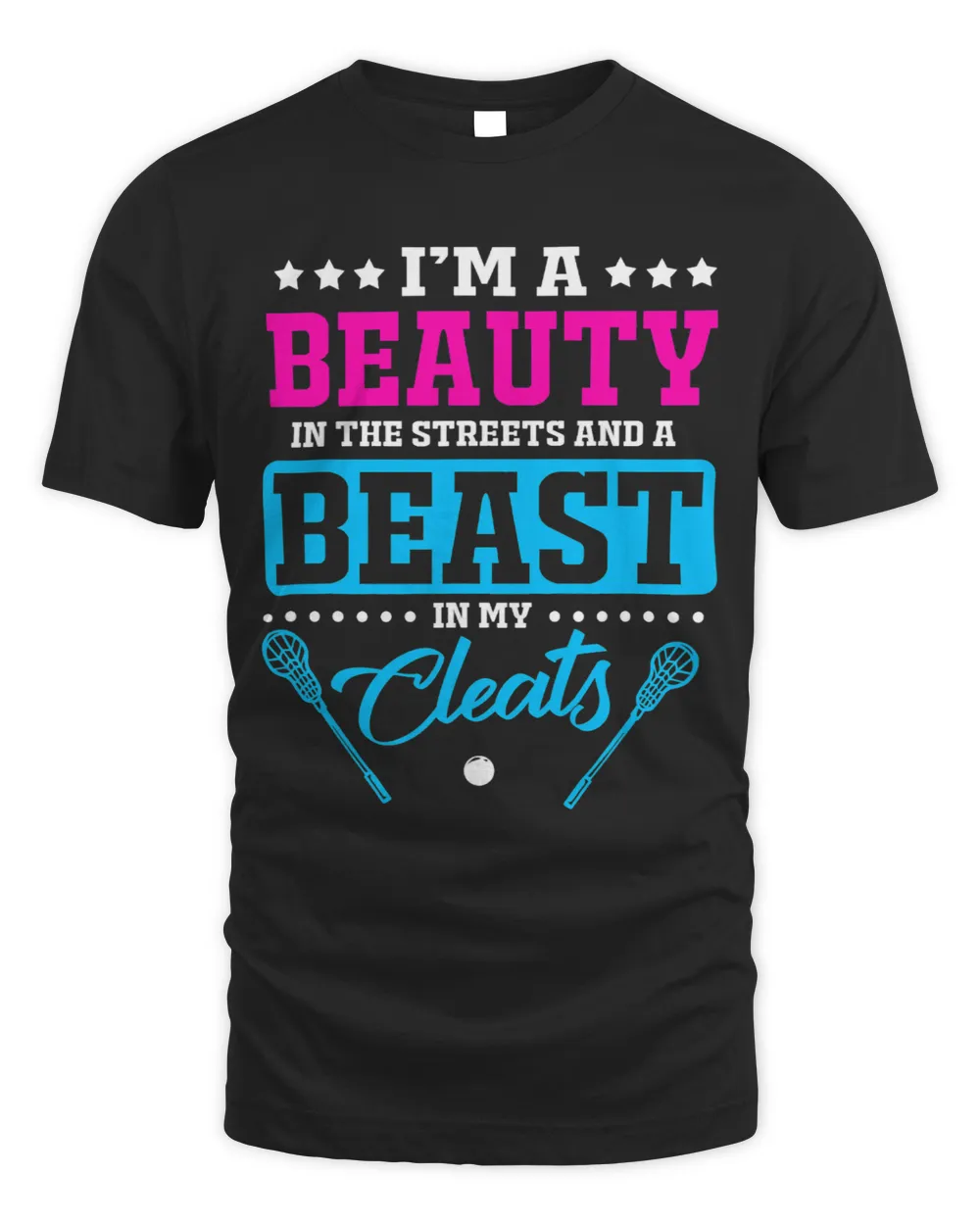 Im A Beauty In The Streets And A Beast In My Cleats T-Shirt