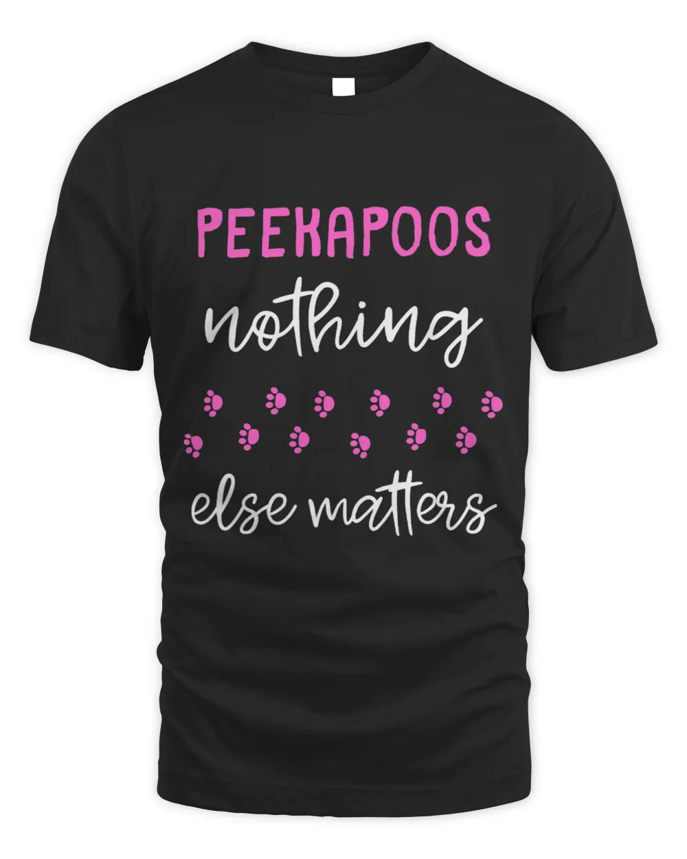 Peekapoos Nothing Else Matters Unisex Standard T-Shirt black s