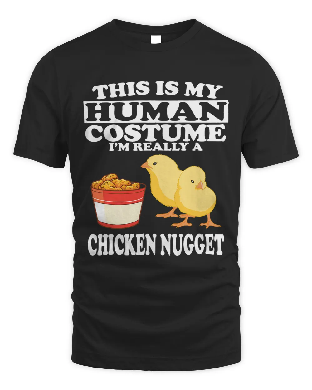 This Is My Human Costume Im Really a Chicken Nugget