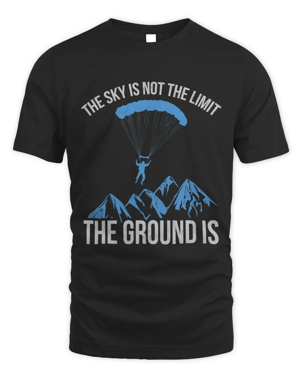 The Sky is not the Limit The Ground Is paragliding