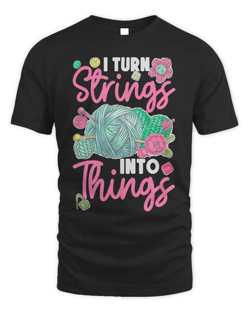 I Turn Strings Into Things DIY Knitters Crafting Yarn Knit 1 Unisex Standard T-Shirt black s