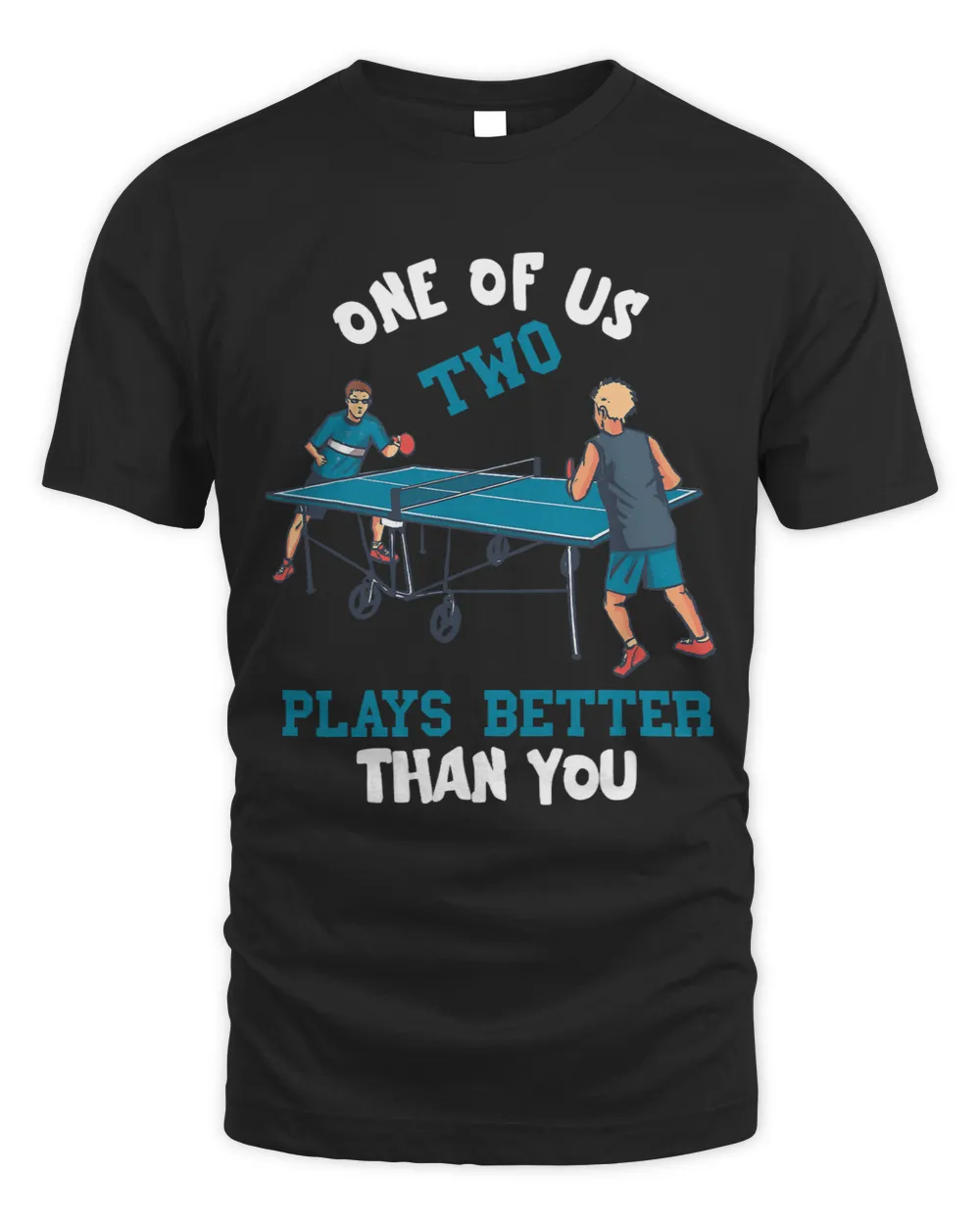 One Of Us Two Plays Better Than You Funny Ping Pong Paddle Unisex Standard T-Shirt black s