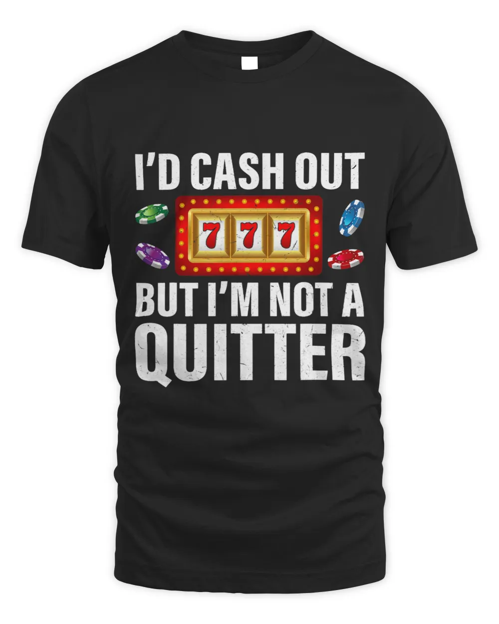 Gambling Cash Out But Not A Quitter Funny Casino Poker Lover