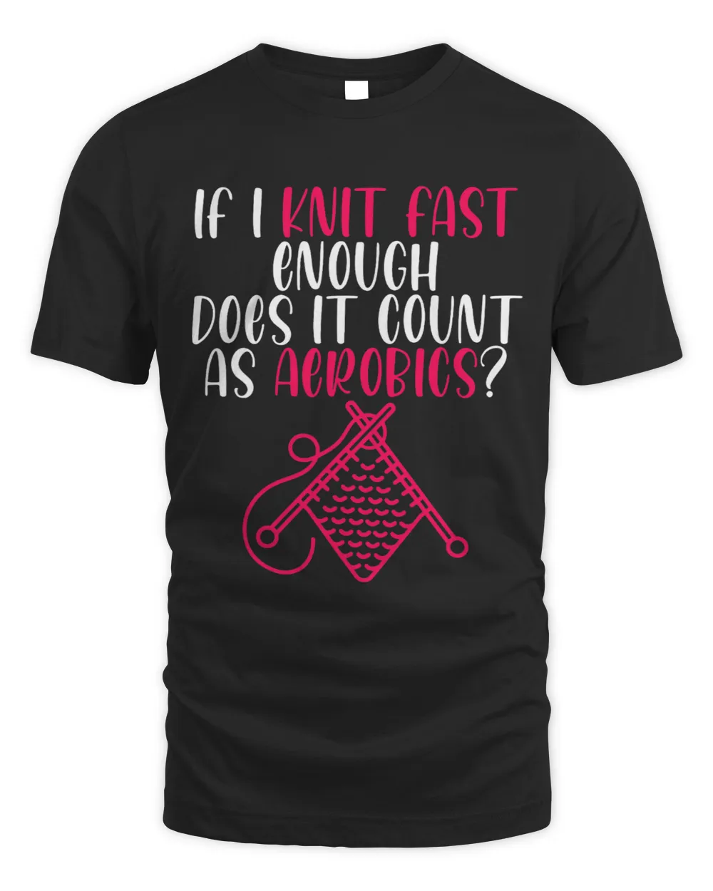 If I Knit Fast Enough Does It Count As Aerobics 8 Unisex Standard T-Shirt black s