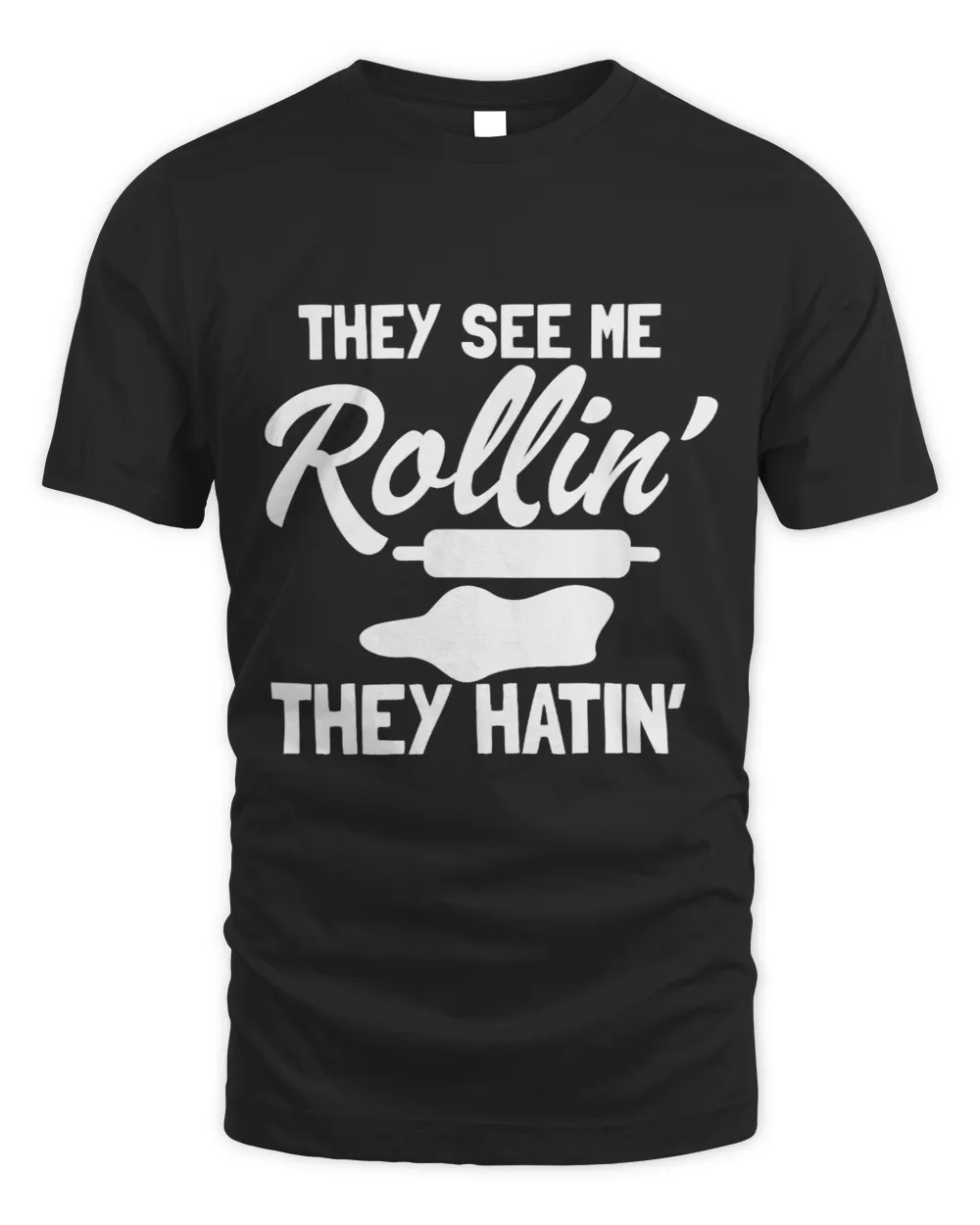They See Me Rollin They Hatin Funny Baking Baker