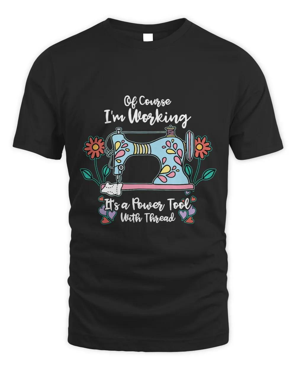 Of Course Im Working Its A Power Tool With Thread Humor Unisex Standard T-Shirt black s