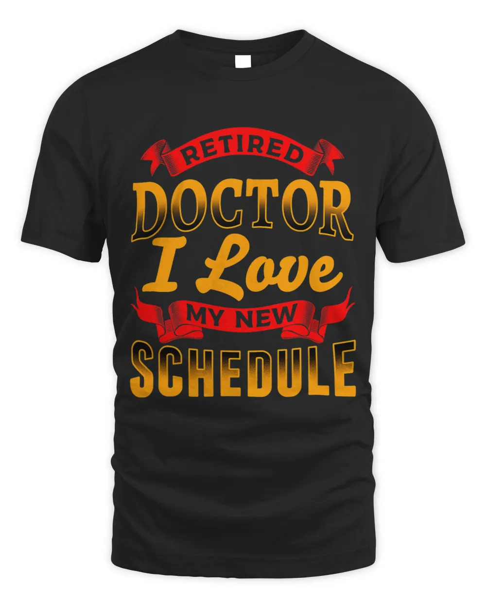 RETIRED DOCTOR LOVE MY NEW SCHEDULE Funny Retirement