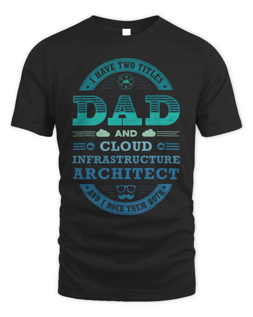 Cloud Apps Engineer Dad Cloud Infrastructure Architect Dad