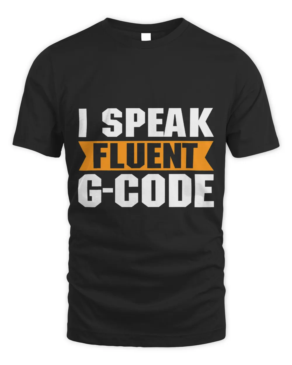 I Speak Fluent GCode 3D Modelling 3D Printing Prototype Unisex Standard T-Shirt black s