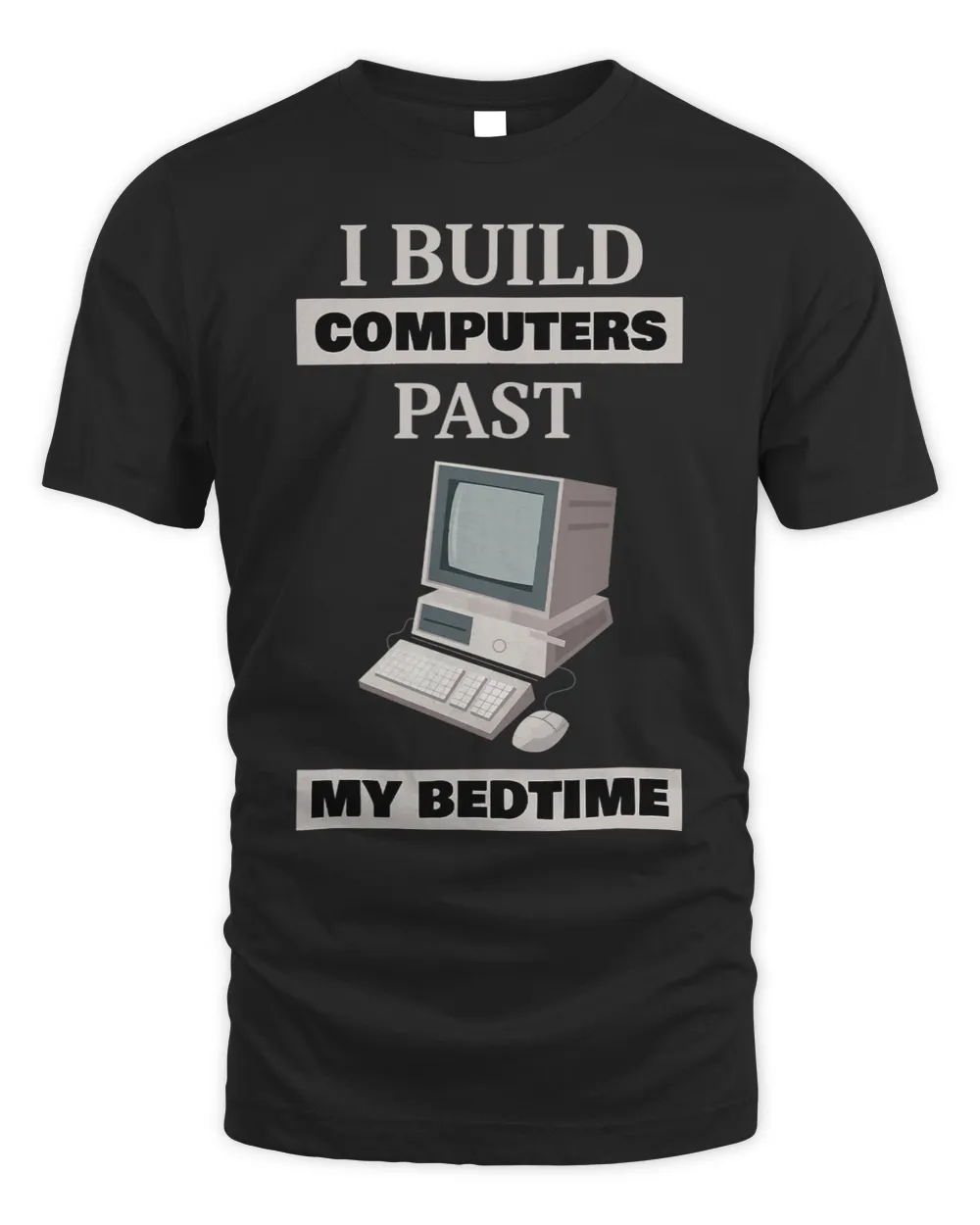 I Build Computers Past My Bedtime Computer Rig Unisex Standard T-Shirt black s