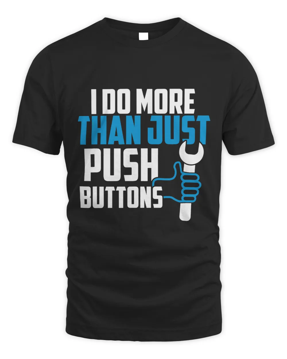 I Do More Than Just Push Buttons Funny CNC Engineer Unisex Standard T-Shirt black s