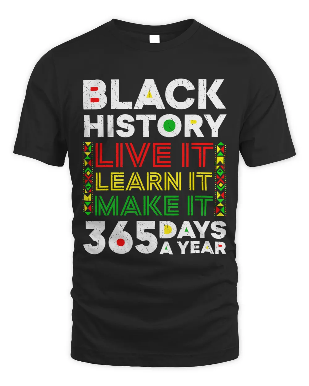 Live It Learn It Make It 365 Days Black History Juneteenth Unisex Standard T-Shirt black s