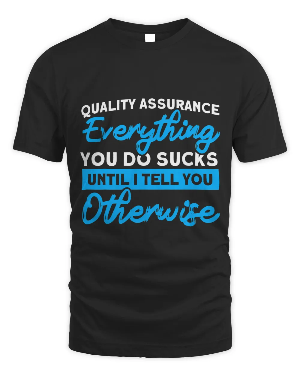 Quality assurance everything you do programmer QA tester 9 Unisex Standard T-Shirt black s