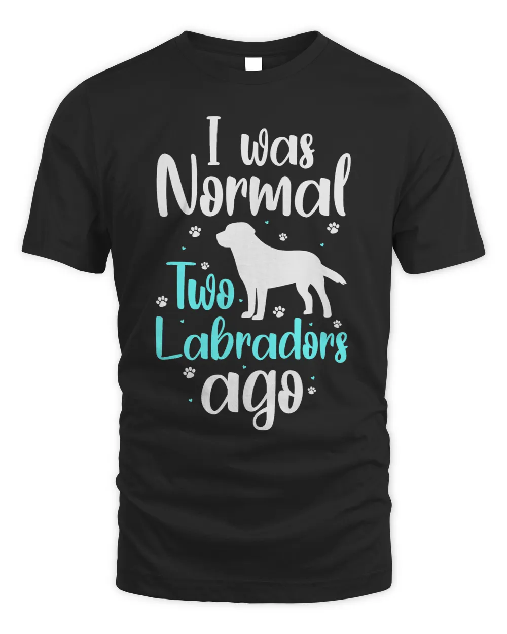 Labrador Lab Dog Labrador Owners I Was Normal Two Labradors Ago