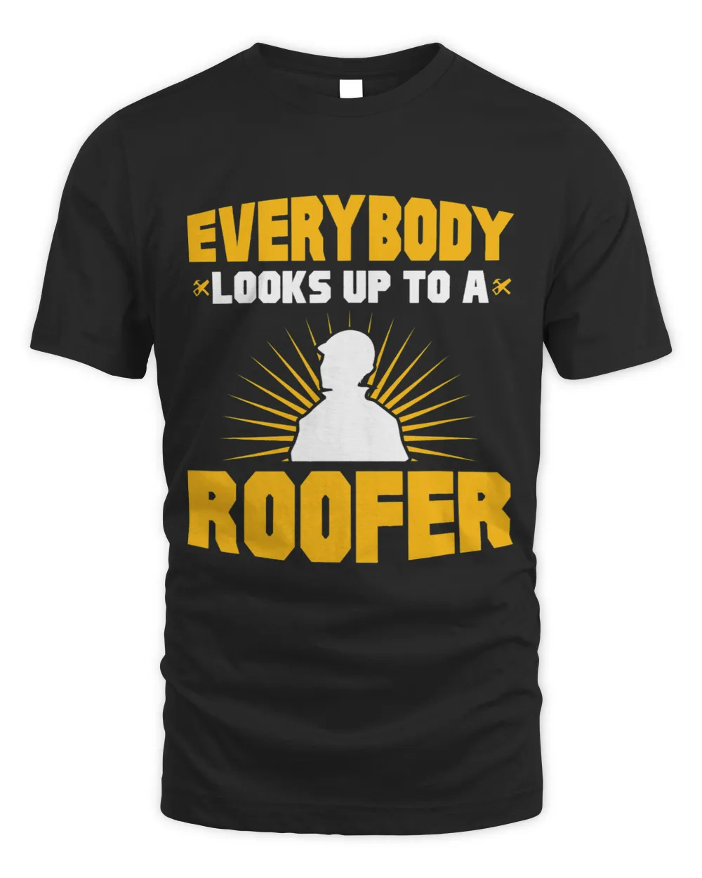 Everybody Looks Up To A Roofer Roofing Roof Construction