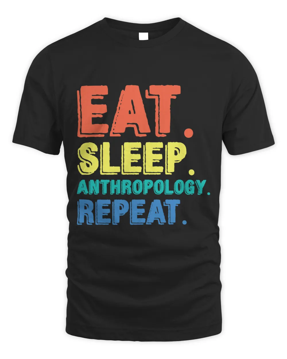 Eat Sleep Anthropology Anthropologist Archaeologist History