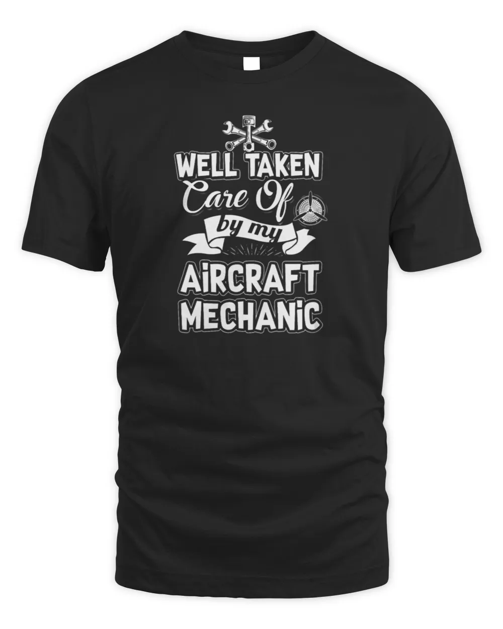 Aircraft Mechanic Well Taken Care Of T-Shirt