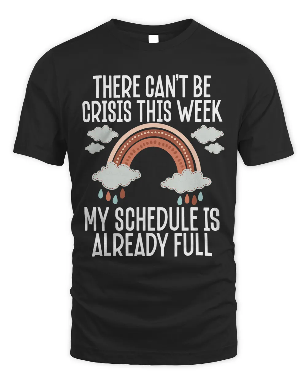 There Cant Be Crisis This Week My Schedule Is Already Full Unisex Standard T-Shirt black s