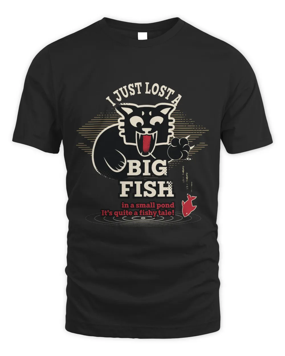 I Just Lost A Big Fish In A Small Pond It's Quite A Fishy Tale! Unisex Standard T-Shirt black s