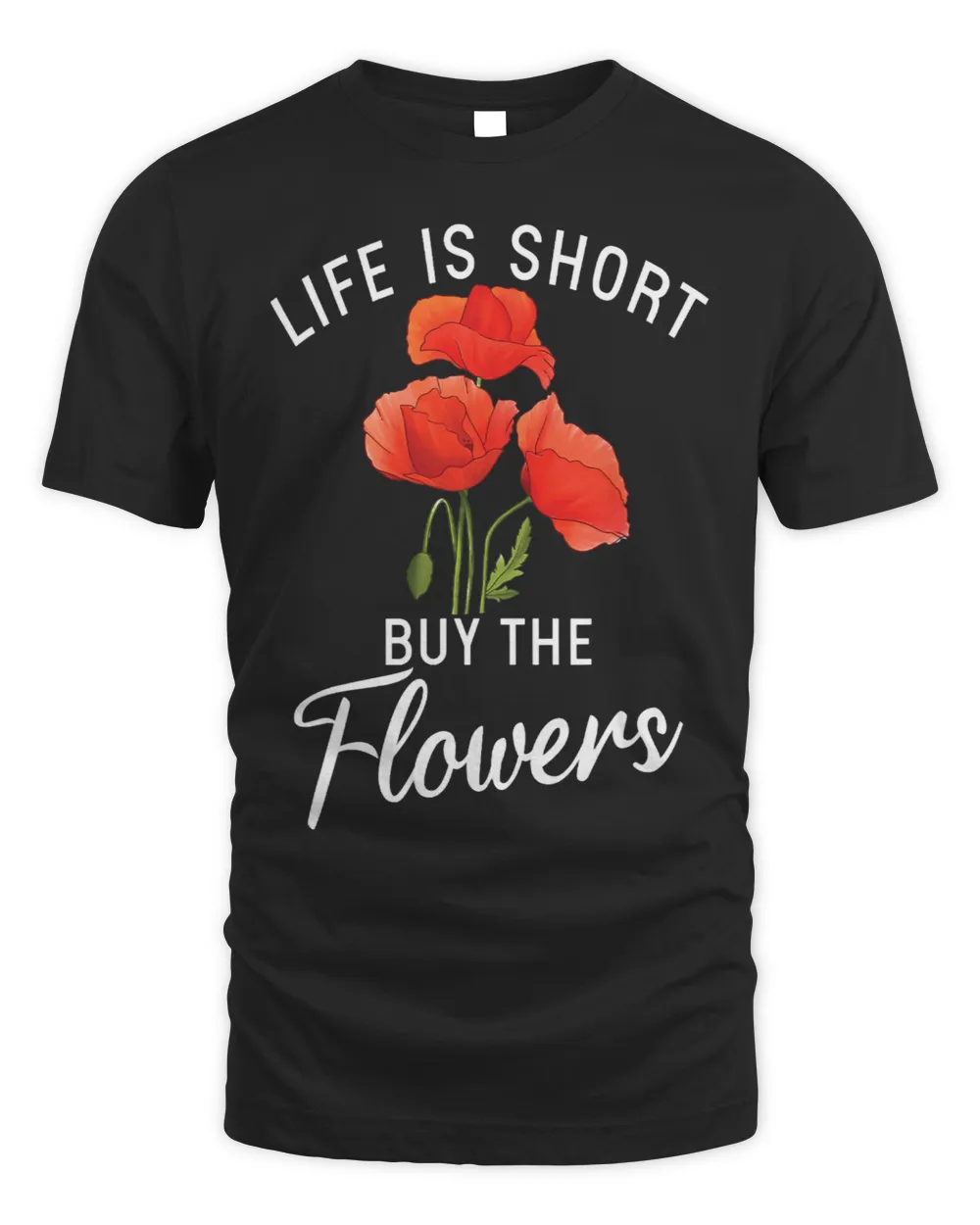 Life is short buy the Flowers Floral Botanist Flower