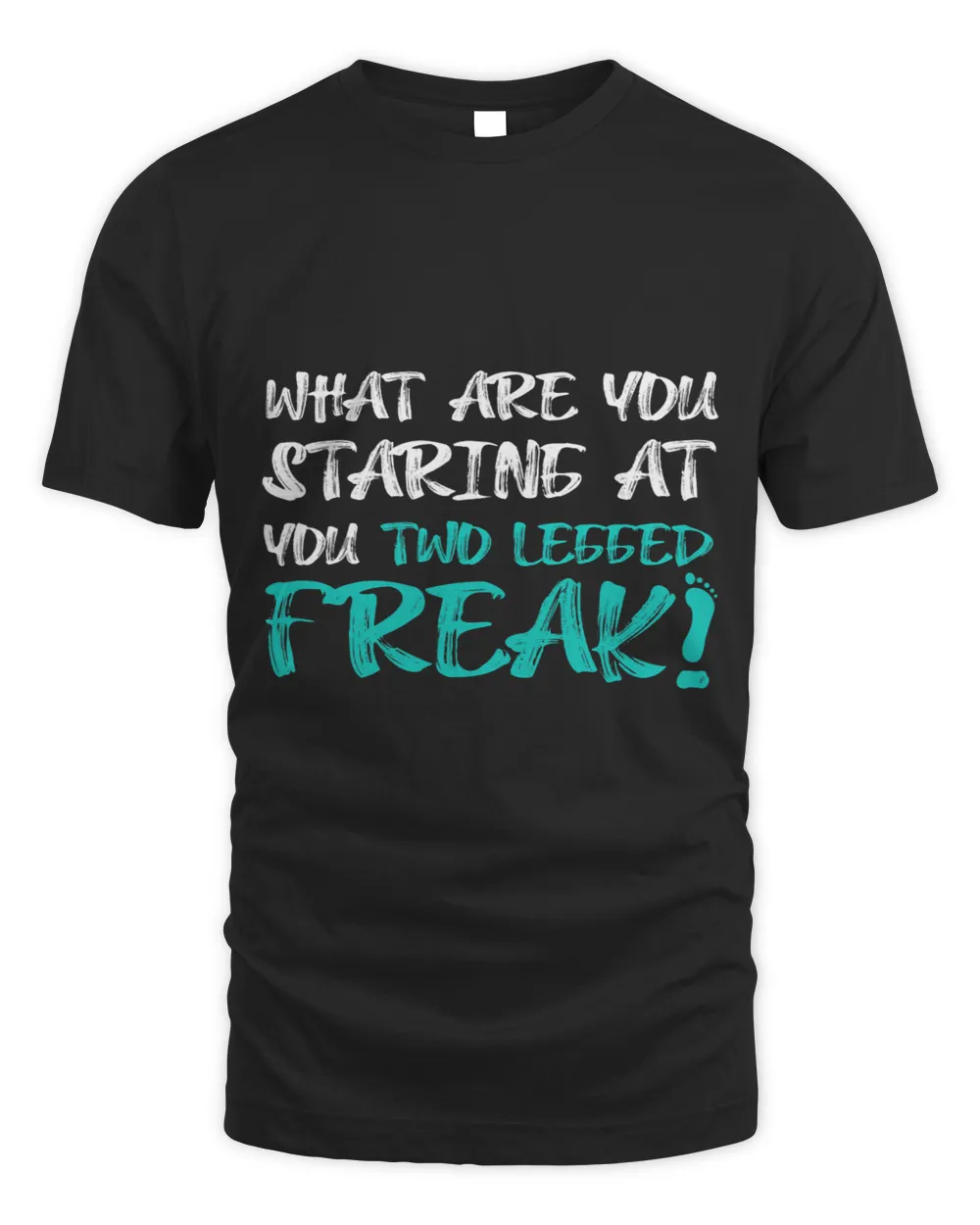 What are you staring at you two legged freak amputee Unisex Standard T-Shirt black s