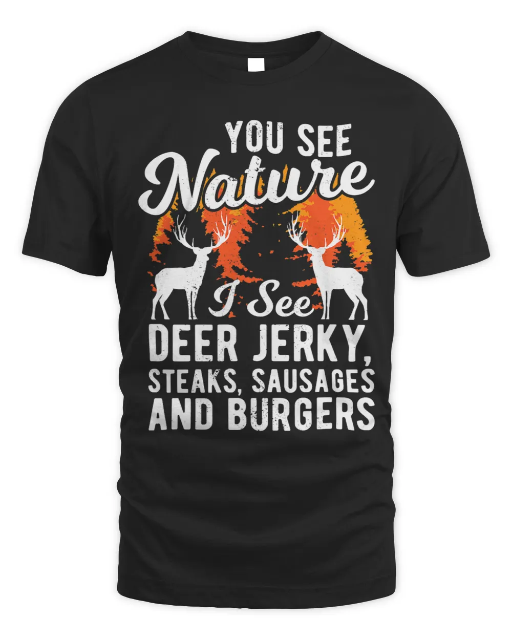 You See Nature I See Deer Jerky Steak Sausage And Burgers