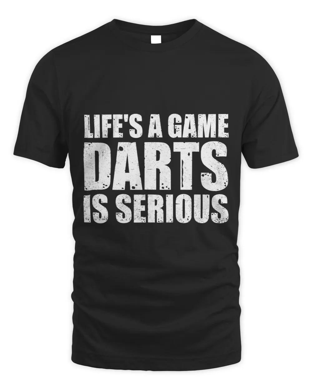 Life Is A Game Is Serious Dart Player Darting Triple 20 1 Unisex Standard T-Shirt black s