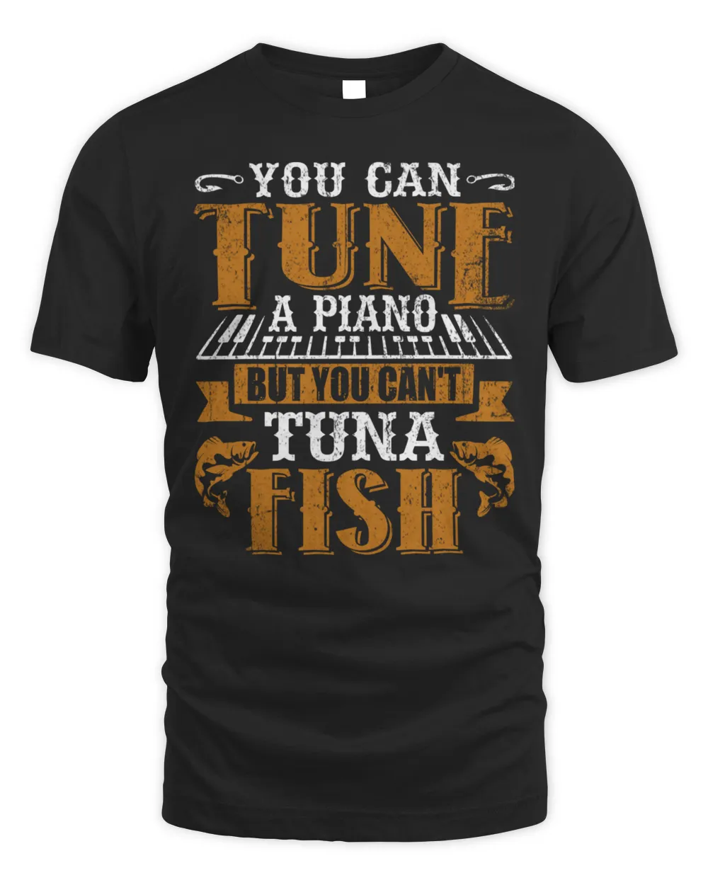 You Can Tune A Piano But You Can't Tuna Fish Daddy Dad Jokes Shirt T-Shirt